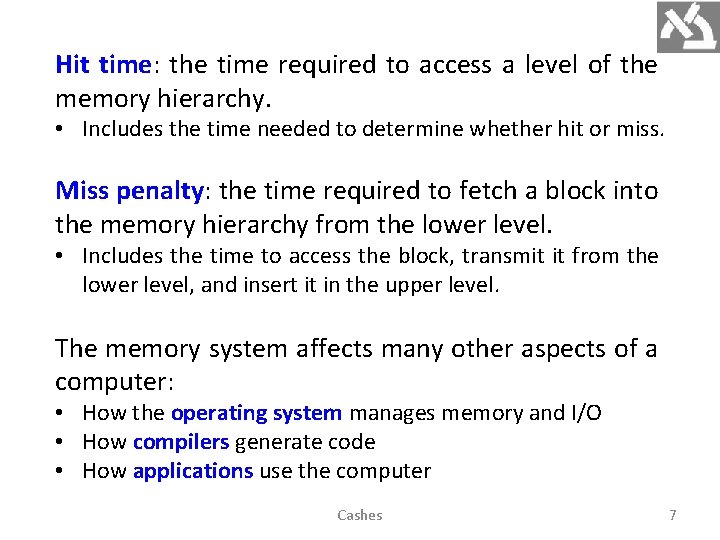 Hit time: the time required to access a level of the memory hierarchy. •