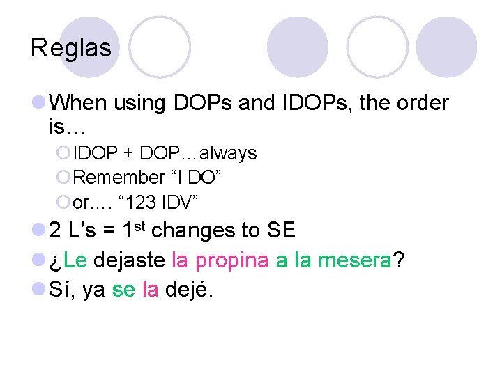 Reglas l When using DOPs and IDOPs, the order is… ¡IDOP + DOP…always ¡Remember