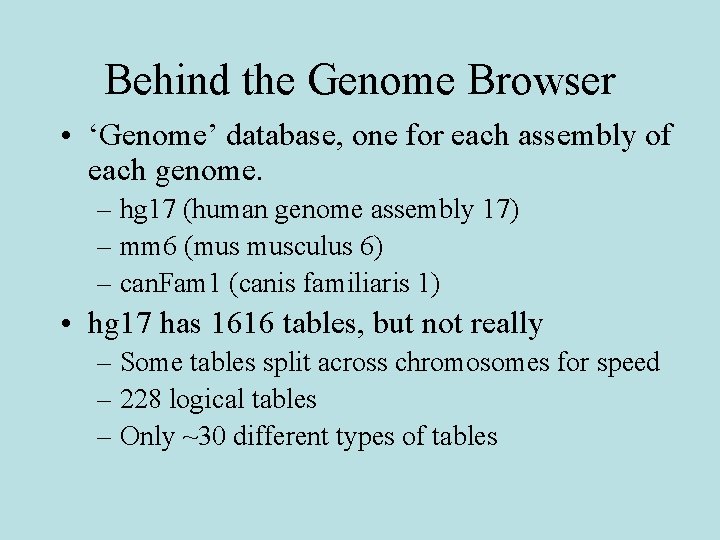 Behind the Genome Browser • ‘Genome’ database, one for each assembly of each genome.