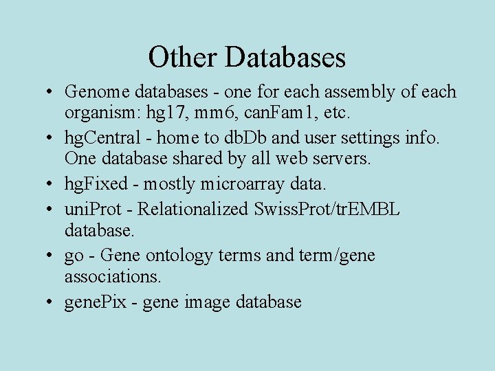 Other Databases • Genome databases - one for each assembly of each organism: hg