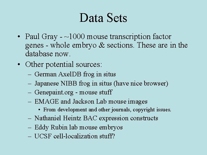 Data Sets • Paul Gray - ~1000 mouse transcription factor genes - whole embryo