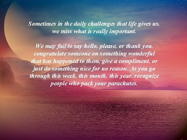 Sometimes in the daily challenges that life gives us, we miss what is really