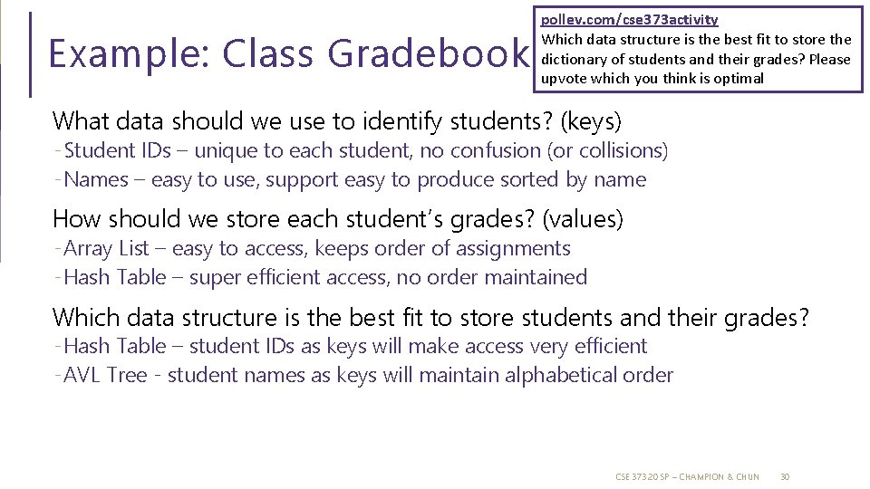 Example: Class Gradebook pollev. com/cse 373 activity Which data structure is the best fit Example: Class Gradebook pollev. com/cse 373 activity Which data structure is the best fit