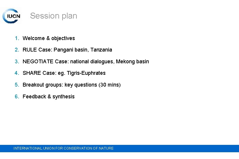 Session plan 1. Welcome & objectives 2. RULE Case: Pangani basin, Tanzania 3. NEGOTIATE