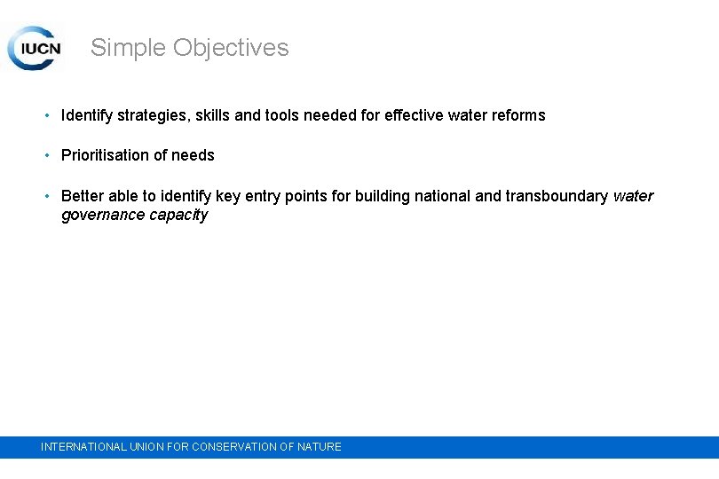 Simple Objectives • Identify strategies, skills and tools needed for effective water reforms •