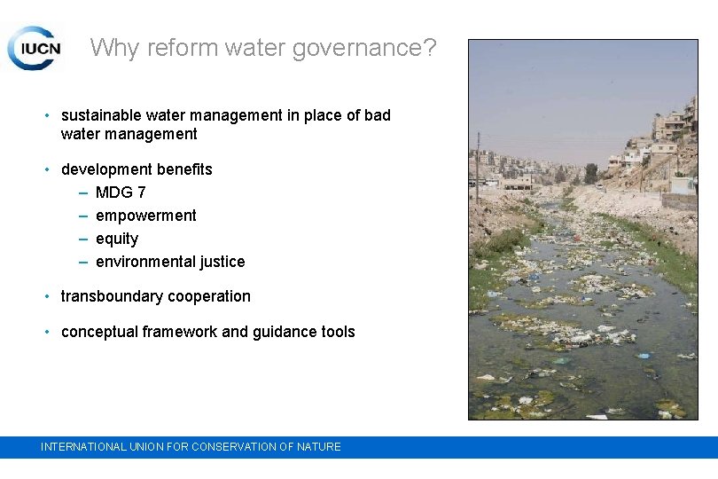 Why reform water governance? • sustainable water management in place of bad water management
