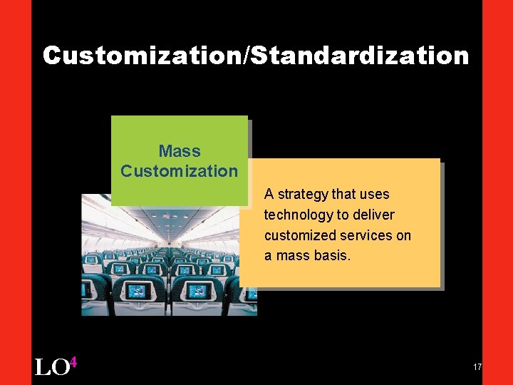 Customization/Standardization Mass Customization A strategy that uses technology to deliver customized services on a