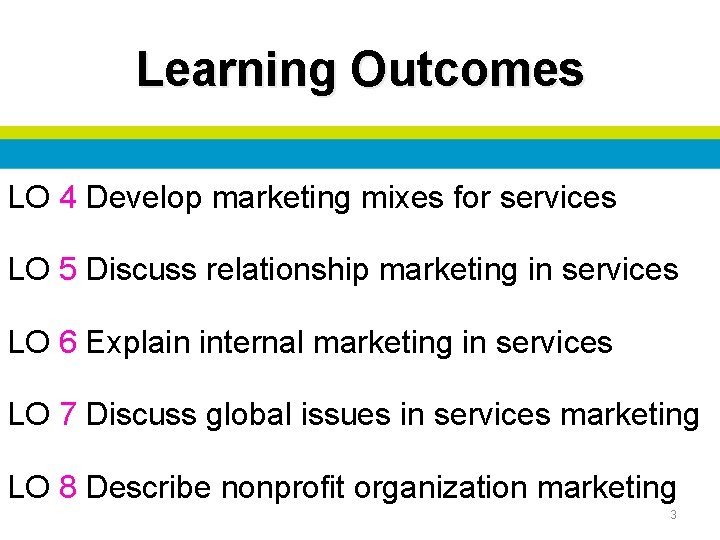 Learning Outcomes LO 4 Develop marketing mixes for services LO 5 Discuss relationship marketing