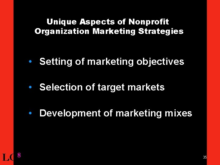 Unique Aspects of Nonprofit Organization Marketing Strategies • Setting of marketing objectives • Selection