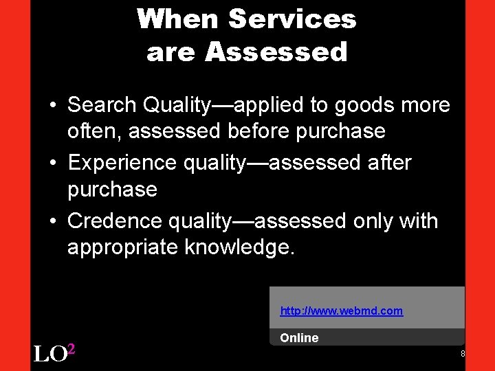 When Services are Assessed • Search Quality—applied to goods more often, assessed before purchase