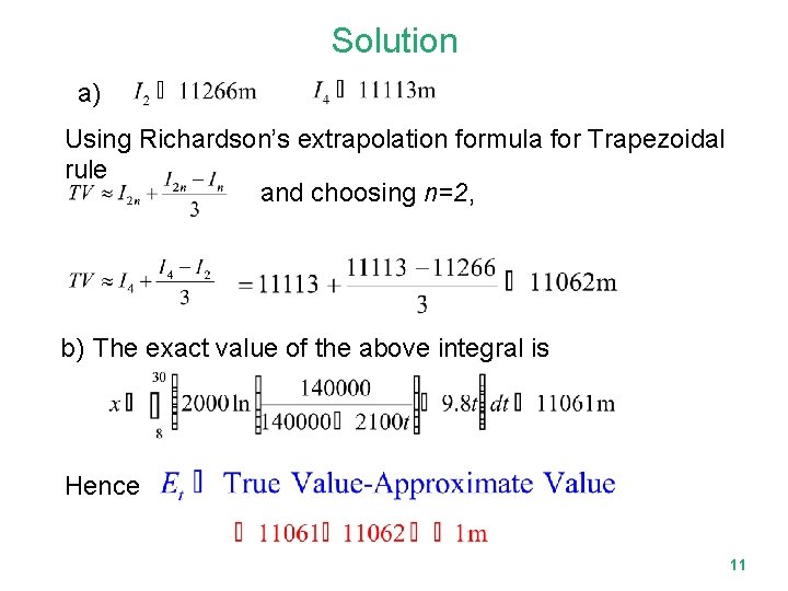 Solution a) Using Richardson’s extrapolation formula for Trapezoidal rule and choosing n=2, b) The