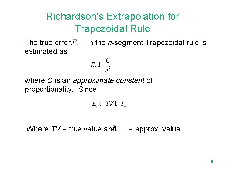 Richardson’s Extrapolation for Trapezoidal Rule The true error, estimated as in the n-segment Trapezoidal