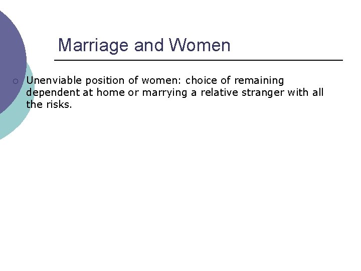 Marriage and Women ¡ Unenviable position of women: choice of remaining dependent at home