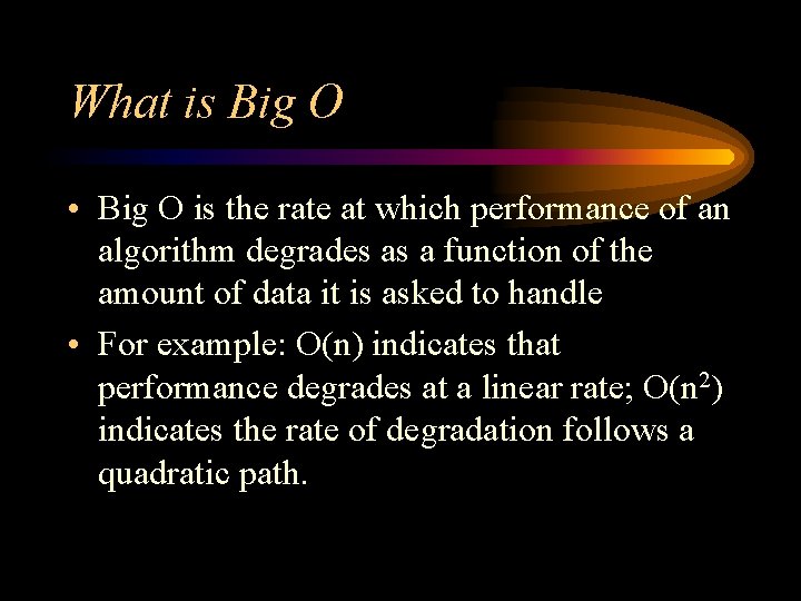 What is Big O • Big O is the rate at which performance of