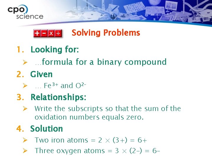 Solving Problems 1. Looking for: Ø …formula for a binary compound 2. Given Ø