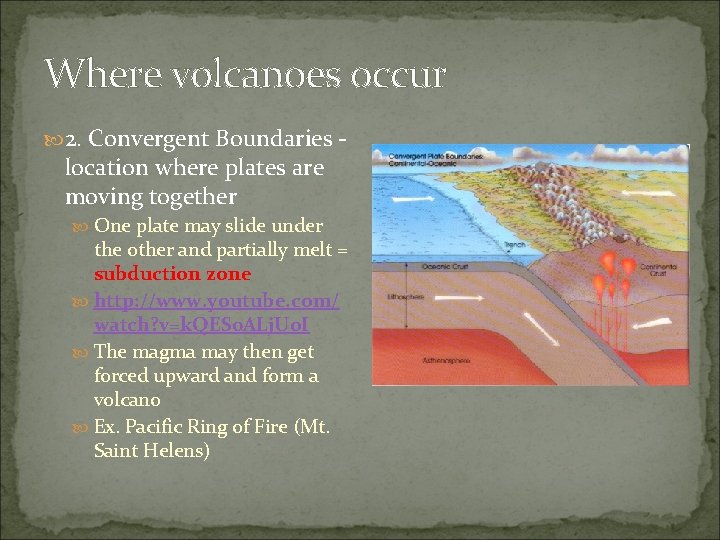 Where volcanoes occur 2. Convergent Boundaries - location where plates are moving together One