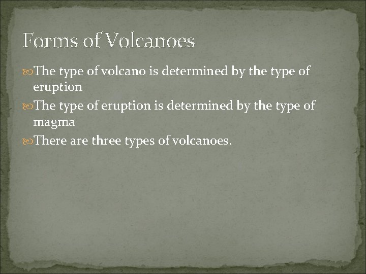 Forms of Volcanoes The type of volcano is determined by the type of eruption