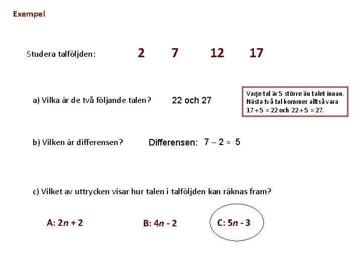 Exempel Studera talföljden: 2 7 a) Vilka är de två följande talen? b) Vilken