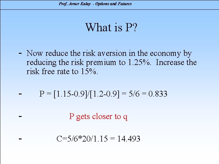 Prof. Avner Kalay - Options and Futures What is P? - - Now reduce