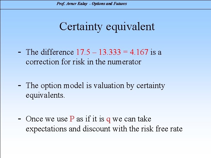 Prof. Avner Kalay - Options and Futures Certainty equivalent - The difference 17. 5
