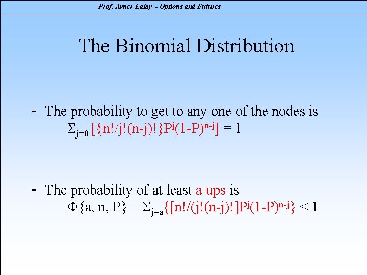 Prof. Avner Kalay - Options and Futures The Binomial Distribution - The probability to