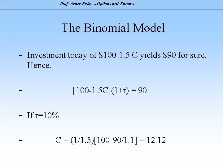 Prof. Avner Kalay - Options and Futures The Binomial Model - Investment today of