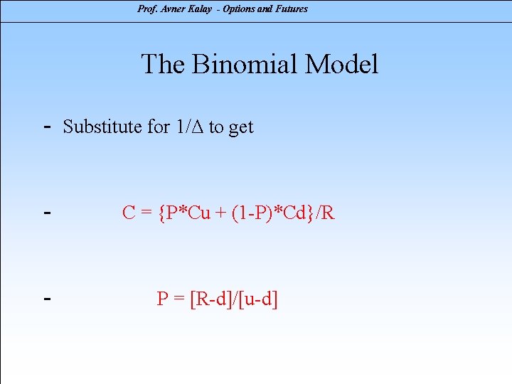 Prof. Avner Kalay - Options and Futures The Binomial Model - Substitute for 1/Δ