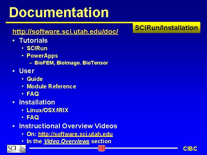 Documentation http: //software. sci. utah. edu/doc/ • Tutorials SCIRun/Installation • SCIRun • Power. Apps
