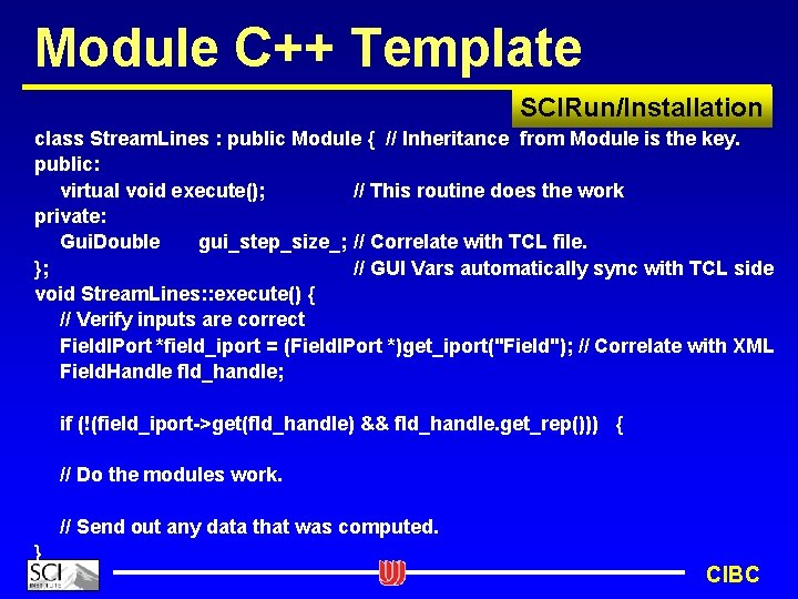 Module C++ Template SCIRun/Installation class Stream. Lines : public Module { // Inheritance from