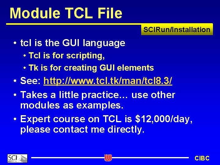 Module TCL File SCIRun/Installation • tcl is the GUI language • Tcl is for