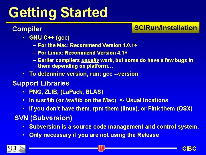 Getting Started Compiler SCIRun/Installation • GNU C++ (gcc) – For the Mac: Recommend Version