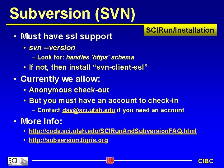 Subversion (SVN) • Must have ssl support SCIRun/Installation • svn --version – Look for: