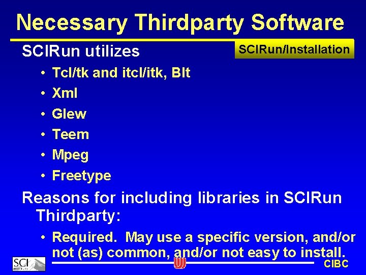 Necessary Thirdparty Software SCIRun utilizes • • • SCIRun/Installation Tcl/tk and itcl/itk, Blt Xml