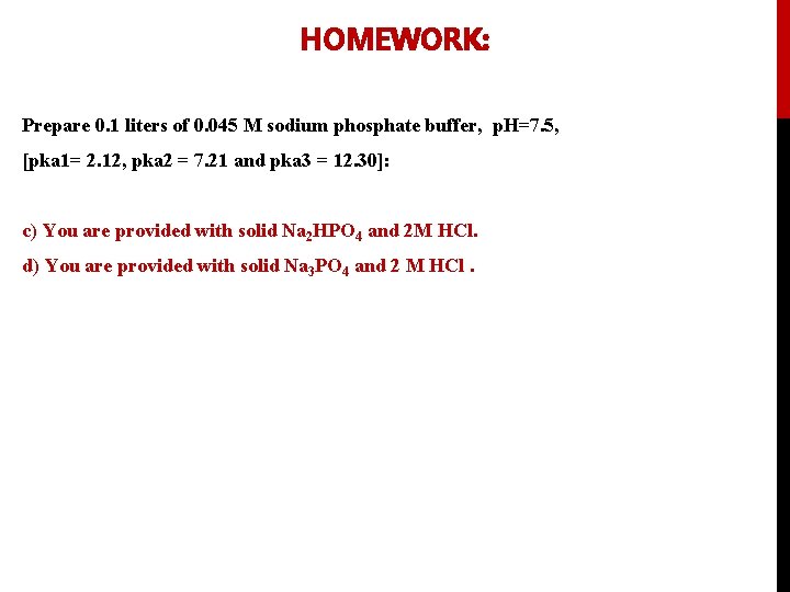 HOMEWORK: Prepare 0. 1 liters of 0. 045 M sodium phosphate buffer, p. H=7.