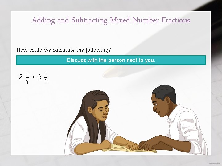 Adding and Subtracting Mixed Number Fractions How could we calculate the following? Discuss with
