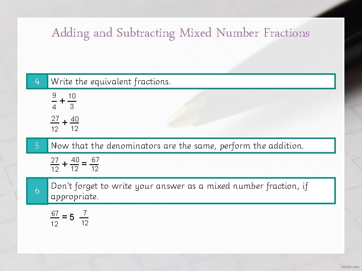 Adding and Subtracting Mixed Number Fractions 4 Write the equivalent fractions. 9 10 4