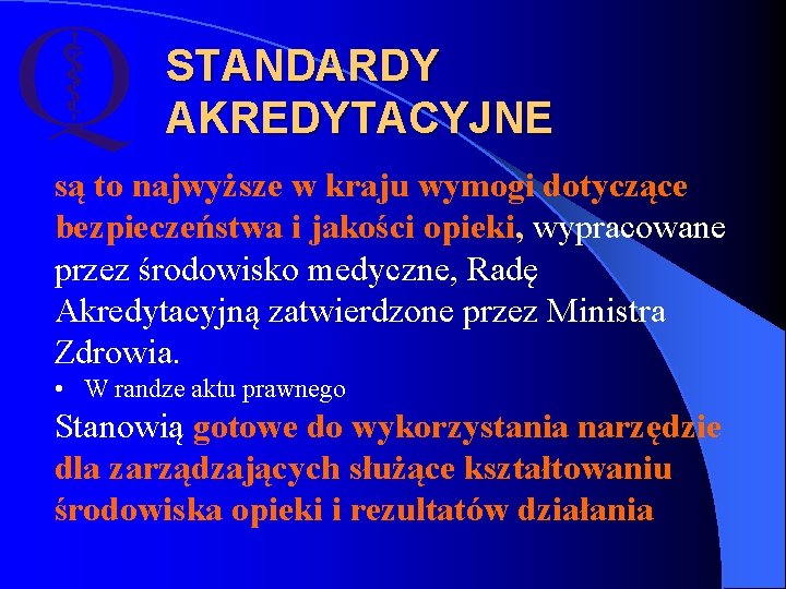 STANDARDY AKREDYTACYJNE są to najwyższe w kraju wymogi dotyczące bezpieczeństwa i jakości opieki, wypracowane