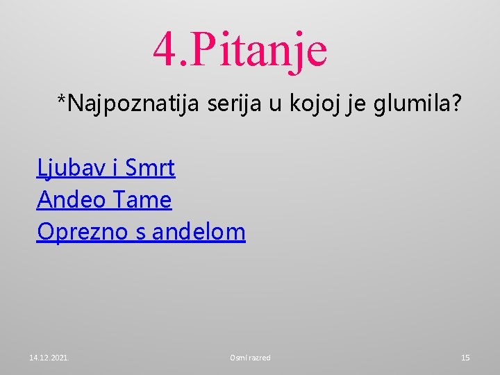 4. Pitanje *Najpoznatija serija u kojoj je glumila? Ljubav i Smrt Andeo Tame Oprezno