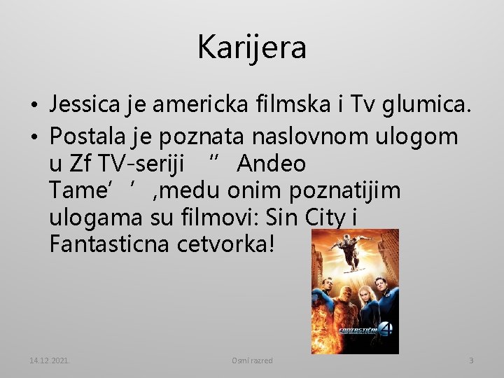 Karijera • Jessica je americka filmska i Tv glumica. • Postala je poznata naslovnom