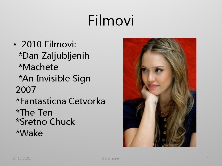 Filmovi • 2010 Filmovi: *Dan Zaljubljenih *Machete *An Invisible Sign 2007 *Fantasticna Cetvorka *The