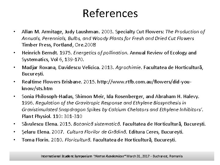 References • • Allan M. Armitage, Judy Laushman. 2003. Specialty Cut Flowers: The Production