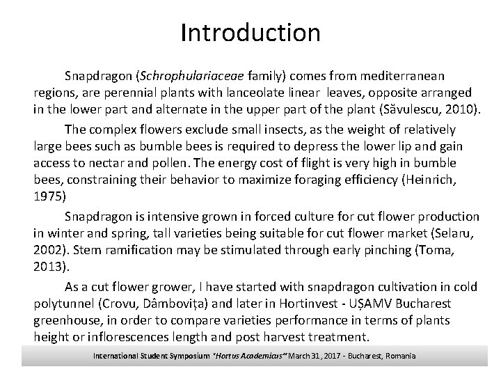 Introduction Snapdragon (Schrophulariaceae family) comes from mediterranean regions, are perennial plants with lanceolate linear