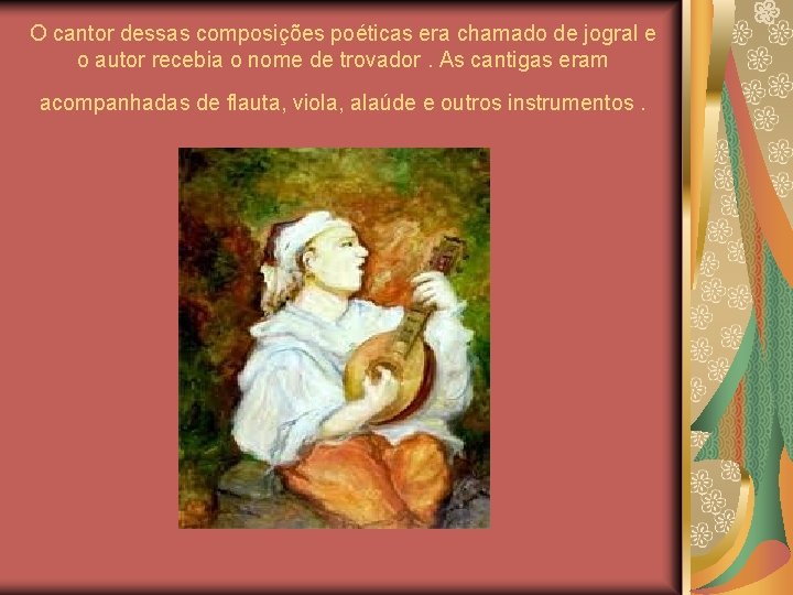 O cantor dessas composições poéticas era chamado de jogral e o autor recebia o