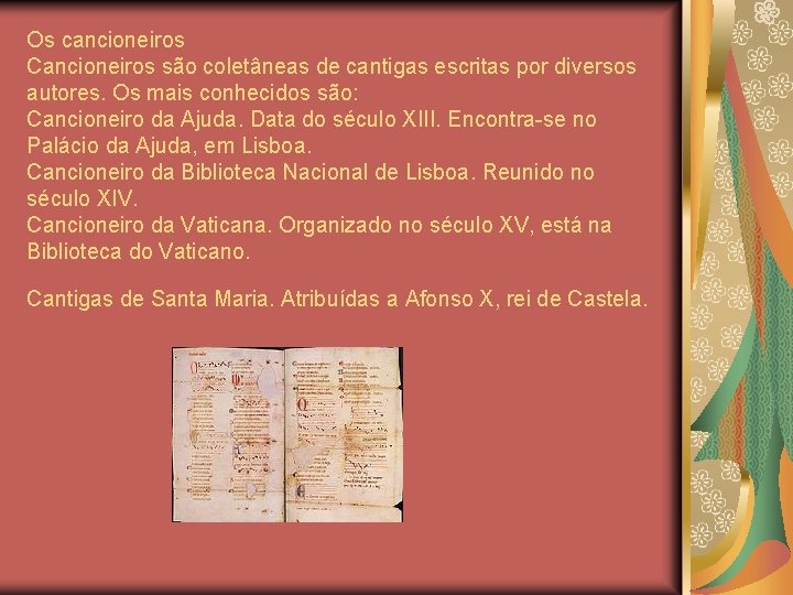 Os cancioneiros Cancioneiros são coletâneas de cantigas escritas por diversos autores. Os mais conhecidos