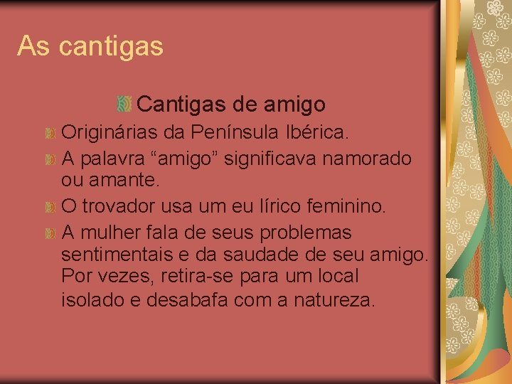 As cantigas Cantigas de amigo Originárias da Península Ibérica. A palavra “amigo” significava namorado