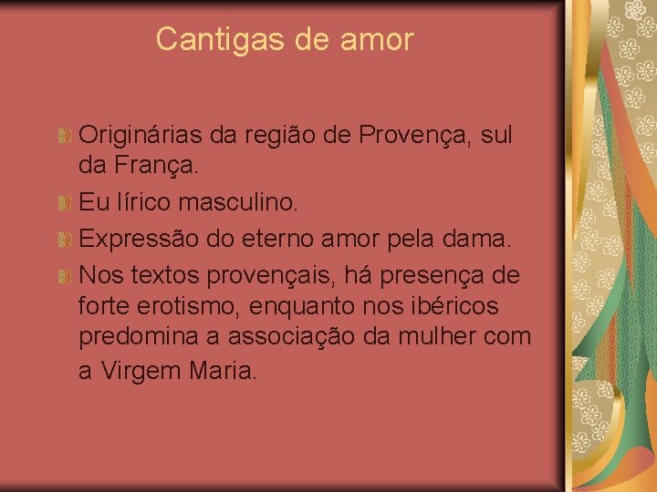 Cantigas de amor Originárias da região de Provença, sul da França. Eu lírico masculino.