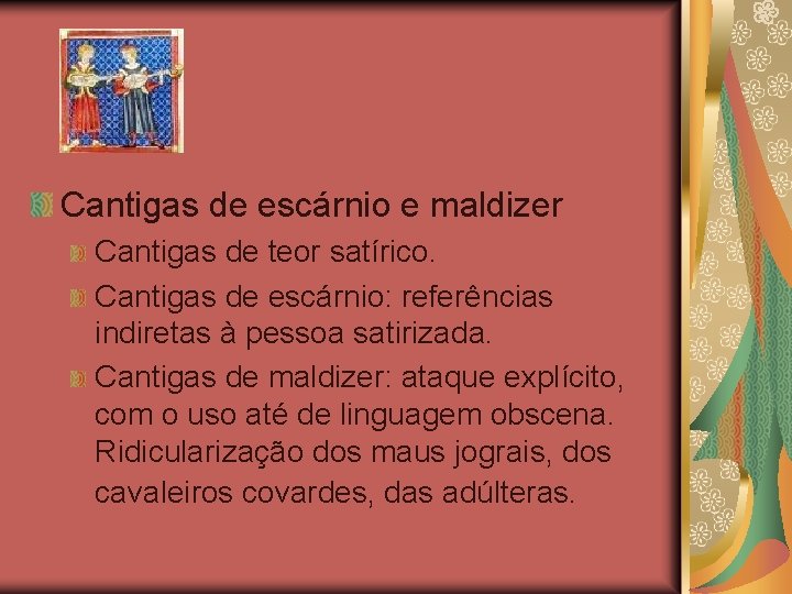 Cantigas de escárnio e maldizer Cantigas de teor satírico. Cantigas de escárnio: referências indiretas