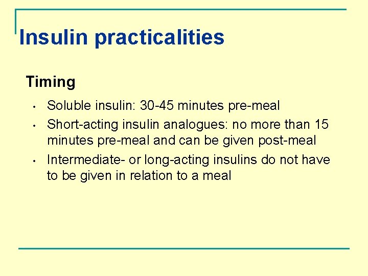 Insulin practicalities Timing • • • Soluble insulin: 30 -45 minutes pre-meal Short-acting insulin