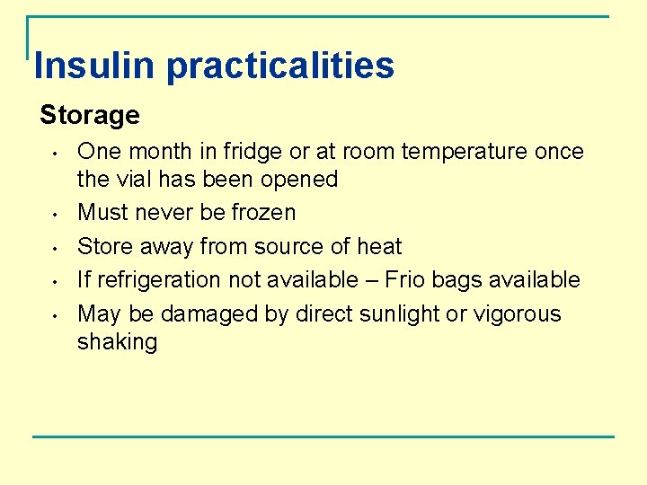 Insulin practicalities Storage • • • One month in fridge or at room temperature