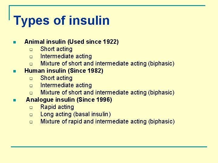 Types of insulin n Animal insulin (Used since 1922) q Short acting q Intermediate